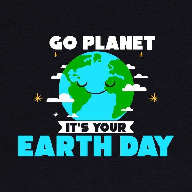 Cute Go Planet It's Your Earth Day Funny Pun by theperfectpresents
